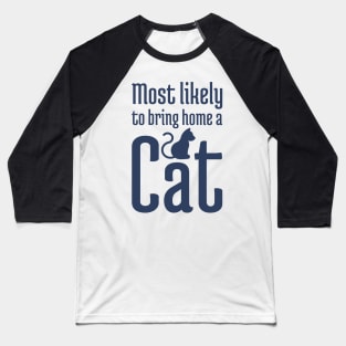 Most Likely to Bring Home a Cat - 2 Baseball T-Shirt